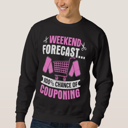 Couponing Save  Weekend Forecast 100 Chance of Cou Sweatshirt (Vorderseite)
