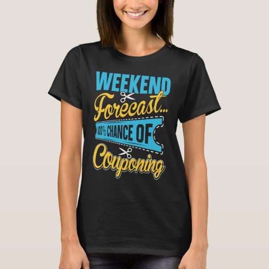 Couponing Save  Weekend Forecast 100 Chance of Cou T-Shirt (Vorderseite)