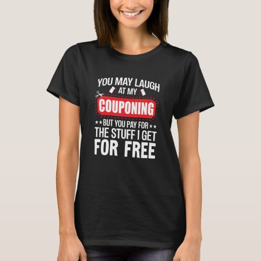 Couponing Save You Laugh At My Couponing But You P T-Shirt (Vorderseite)