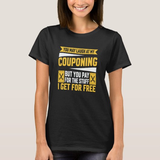 Couponing Save You Laugh At My Couponing But You P T-Shirt (Vorderseite)
