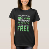 Couponing Save You Laugh At My Couponing But You P T-Shirt (Vorderseite)