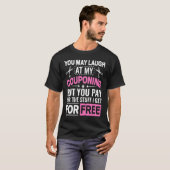 Couponing Save You Laugh At My Couponing But You T-Shirt (Vorne ganz)