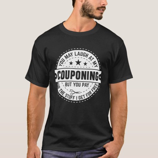 Couponing Save  You Laugh At My Couponing But You  T-Shirt (Vorderseite)