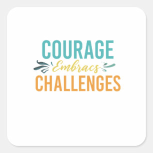 Courage bringt Herausforderungen mit sich Quadratischer Aufkleber