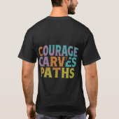Courage Carves Paths T-Shirt (Rückseite)