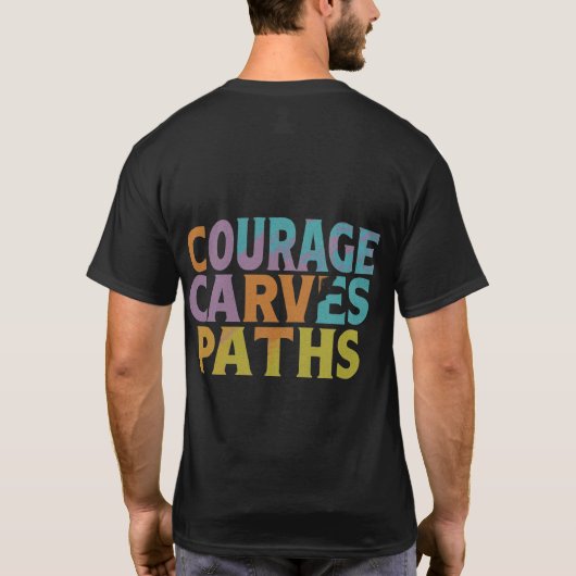 Courage Carves Paths T-Shirt (Rückseite)