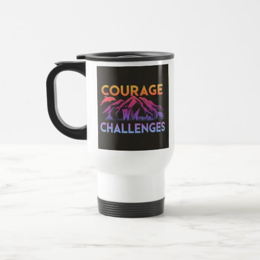 "Courage Faces Challenges" Reisecoffee Mug Reisebecher (Links)