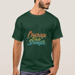 Courage Findings Strength T - Shirt Design