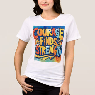 Courage Findt Festigkeit Inspiration T - Shirt
