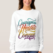 Courage Hearts Conquer Sweatshirt (Vorderseite)