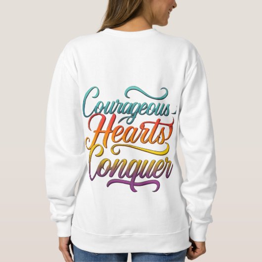 Courage Hearts Conquer Sweatshirt (Rückseite)