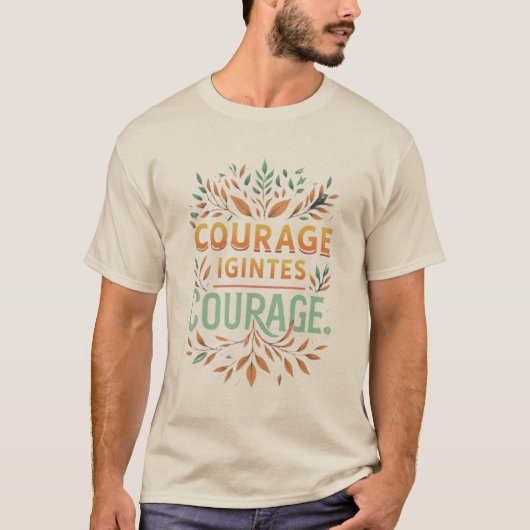 Courage Ignites Courage T - Shirt (Vorderseite)