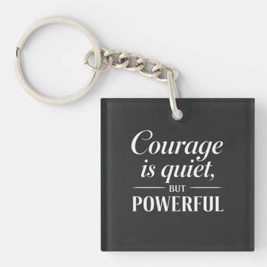 "Courage is quiet, but powerful." Schlüsselanhänger (Vorderseite)