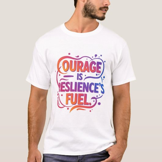 "Courage is Resilience's Fuel" T-Shirt (Vorderseite)