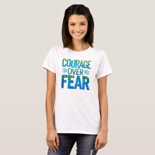 Courage over fear T-Shirt (Vorne ganz)