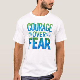 Courage over fear T-Shirt
