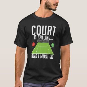 Court ruft an und ich muss Tennis gehen T-Shirt