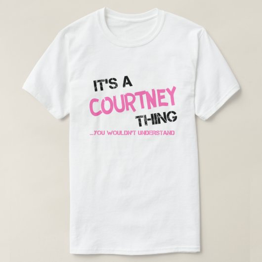 Courtney, was man nicht verstehen würde T-Shirt (Design vorne)
