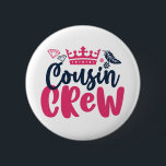 Cousin Crew Girls and Boys Family Wiedersehen Button<br><div class="desc">Cousin Crew. Ein niedliches und Ansammlung Familiendesign für Cousin. Coole und phantastische Ware für alle Cousin. Dieses grafische Design mit Kronillustrierung eignet sich auch hervorragend für Wiedersehen. Girly und feminine Design mit kursiven Kalligraphie-Schriftart für alle Ihre Lieblings-Cousin.</div>