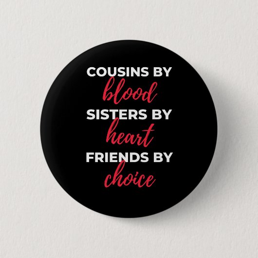 Cousins By Blood Sisters Button (Vorderseite)