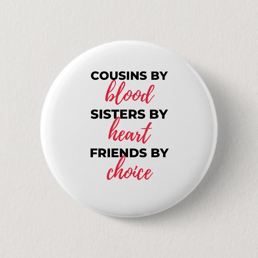 Cousins By Blood Sisters By Heart 2 Button (Vorderseite)