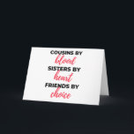 Cousins By Blood Sisters By Heart 2 Karte<br><div class="desc">Cousins By Blood Sisters By Heart Friends By Choice design. This is a short sentimental quote which is great as an appreciation gift idea for Cousins. Also suitable as Cousin gifts for Christmas or Birthday.</div>