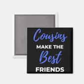 Cousins Make The Best Friends Magnet (Vorderseite/Rückseite)
