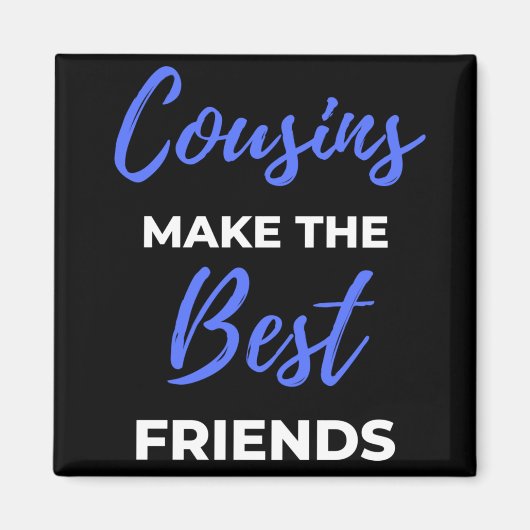 Cousins Make The Best Friends Magnet (Vorne)