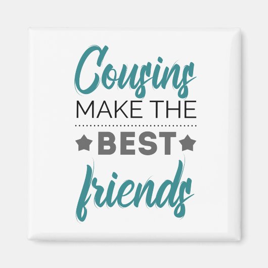 Cousins Make The Best Friends Magnet (Vorne)