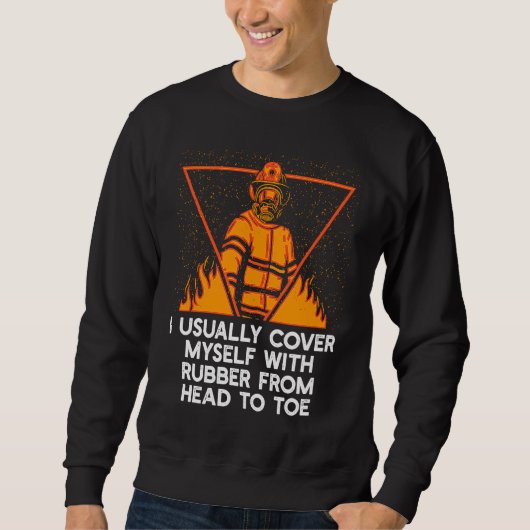 Cover Myself with Rubber Firefighter Work Fireman Sweatshirt (Vorderseite)