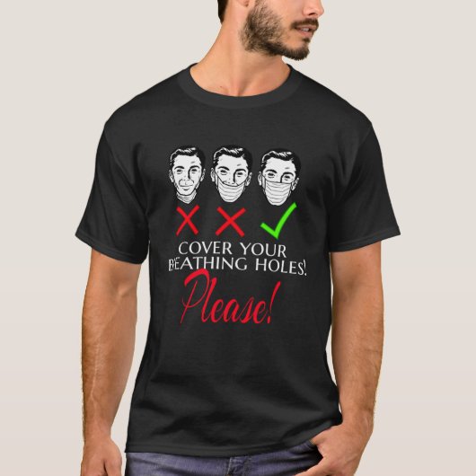 COVER YOUR BREATHING HOLES PLEASE WEAR MASK PROPER T-Shirt (Vorderseite)