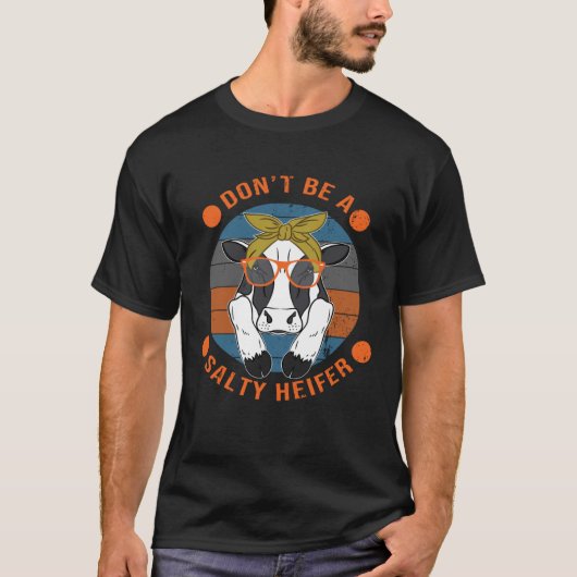 Cow Don t Be A Salty Heifer Sarcastic T-Shirt (Vorderseite)