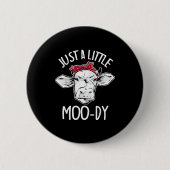 Cow Just A Little Moo-dy Funny Cow Lover Button (Vorderseite)