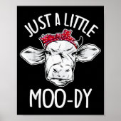 Cow Just A Little Moo-dy Funny Cow Lover  Poster (Vorne)