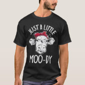 Cow Just A Little Moo-dy Funny Cow Lover T-Shirt (Vorderseite)