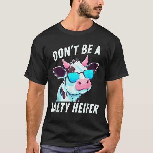 Cow Must Have Don't Be A Salty Heifer T-Shirt (Vorderseite)