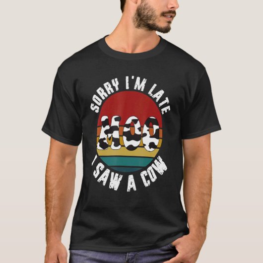 Cow Sorry I'm Late I Saw This Cow Moo T-Shirt (Vorderseite)