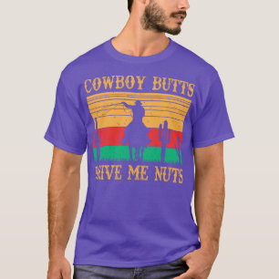 Cowboy-Hintern treiben mich Nüsse T-Shirt