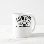 Cowboy Take Me Away Rodeo Show For Western Kaffeetasse (VorderseiteRechts)