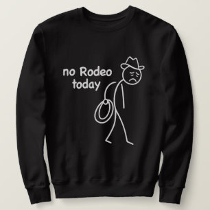 Cowboy Trauriger Stockmann, Kein Rodeo Heute, Lust Sweatshirt