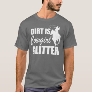 Cowgirl Dirt ist Cowgirl Glitzer w T-Shirt