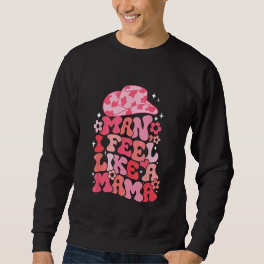 Cowgirl Hat Man I Feel Like A Mama Groovy Retro 1 Sweatshirt (Vorderseite)