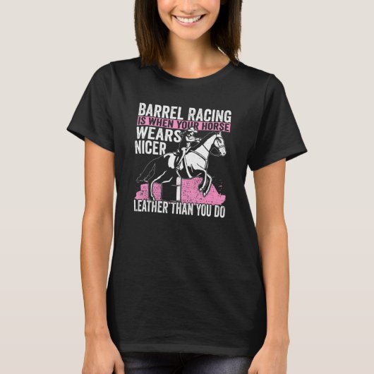 Cowgirl When You Horse Wears Nicer Barrel Racing 1 T-Shirt (Vorderseite)