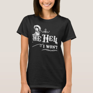 Cowgirl zitieren die Hölle, die ich nicht für das  T-Shirt