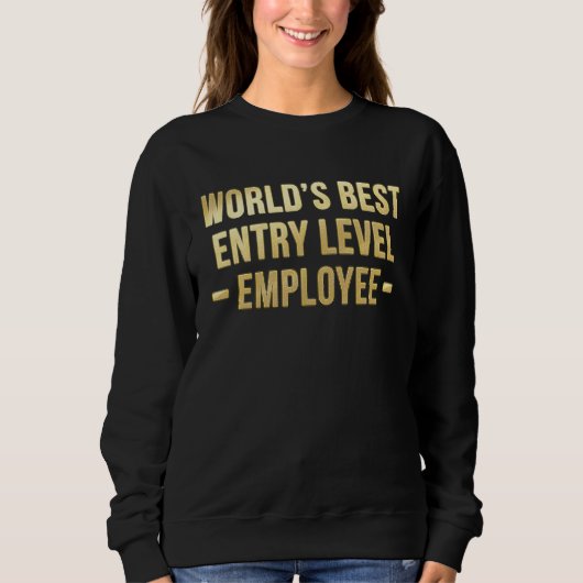 Coworker  Ideas World's Best Entry Level Employee Sweatshirt (Vorderseite)