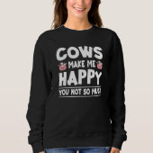 Cows Make Me Happy You Not So Much Cow Sarcasm 5 Sweatshirt (Vorderseite)