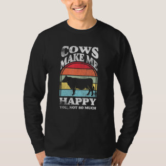 Cows make me happy you not so much Farming Barn Ca T-Shirt