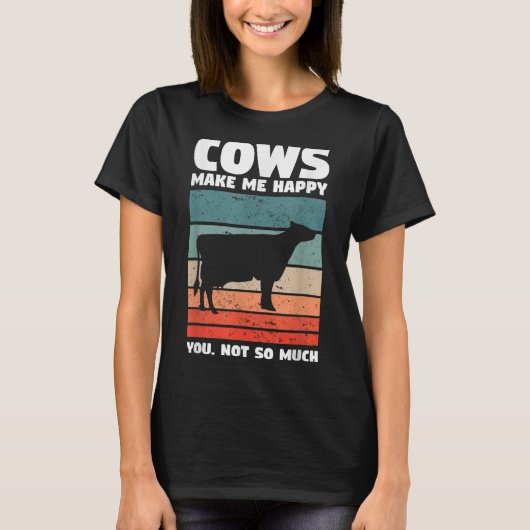 Cows Make Me Happy You Not So Much Farming Quote F T-Shirt (Vorderseite)
