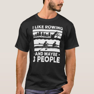 Coxswain Ich mag Rudern und vielleicht 3 Leute Row T-Shirt
