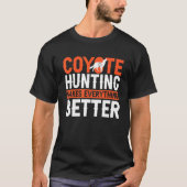 Coyote-Jagd macht alles besser als Jäger T-Shirt (Vorderseite)